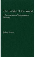 The Riddle of the World: A Reconsideration of Schopenhauer's Philosophy