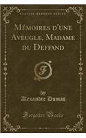 Mï¿½moires d'Une Aveugle, Madame Du Deffand (Classic Reprint)