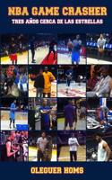 NBA Game Crasher: Tres años cerca de las estrellas: Tres años cerca de las estrellas