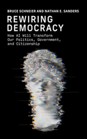 Rewiring Democracy: How AI Will Transform Our Politics, Government, and Citizenship