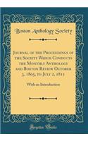 Journal of the Proceedings of the Society Which Conducts the Monthly Anthology and Boston Review October 3, 1805, to July 2, 1811: With an Introduction (Classic Reprint)