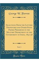 Selections From the Letters Despatches and Other State Papers Preserved in the Military Department of the Government of India, 1857-58, Vol. 3 (Classic Reprint)