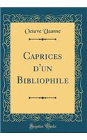 Caprices d'un Bibliophile (Classic Reprint)