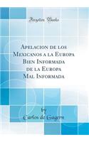Apelacion de Los Mexicanos a la Europa Bien Informada de la Europa Mal Informada (Classic Reprint)