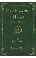 The Harpe's Head: A Legend of Kentucky (Classic Reprint)