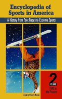 Encyclopedia of Sports in America: A History from Foot Races to Extreme Sports, Volume Two, 1940 to Present