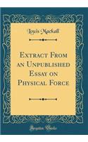 Extract From an Unpublished Essay on Physical Force (Classic Reprint)