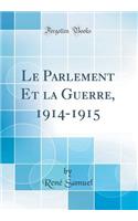 Le Parlement Et La Guerre, 1914-1915 (Classic Reprint)