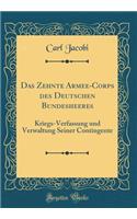 Das Zehnte Armee-Corps des Deutschen Bundesheeres: Kriegs-Verfassung und Verwaltung Seiner Contingente (Classic Reprint)