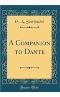 A Companion to Dante (Classic Reprint)