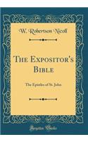 The Expositor's Bible: The Epistles of St. John (Classic Reprint)