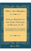 Annual Reports of the Town Officers of Wilton, N. H: For the Year Ending January 31, 1941, Also Officers of the School District, for the Year Ending June 30, 1940; Including Tax Inventory of April 1, 1940 (Classic Reprint)