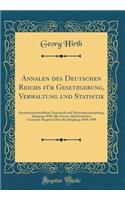 Annalen des Deutschen Reichs für Gesetzgebung, Verwaltung und Statistik: Staatswissenschaftliche Zeitschrift und Materialiensammlung; Jahrgang 1898; Mit Einem Alphabetischen Gesammt-Register Über die Jahrgänge 1868-1898 (Classic Reprint)