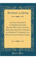 Launige Gedichte in ObersÃ¤chsischer Bauern-Mundart FÃ¼r Den Deklamatorischen Vortrag Zur Frohen Unterhaltung Freundschaftlicher Cirkel (Classic Reprint)