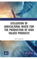 Utilization of Agricultural Waste for the Production of High Valued Products