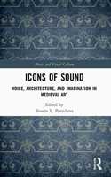 Icons of Sound: Voice, Architecture, and Imagination in Medieval Art