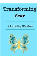 Transforming Fear: A journaling workbook