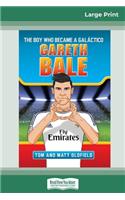 Gareth Bale: The Boy Who Became a Galàctico (16pt Large Print Edition)