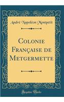 Colonie FranÃ§aise de Metgermette (Classic Reprint)