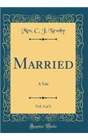 Married, Vol. 3 of 3: A Tale (Classic Reprint)