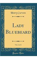 Lady Bluebeard, Vol. 2 of 2 (Classic Reprint)