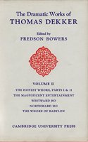Introductions, Notes and Commentaries to Texts in 'The Dramatic Works of Thomas Dekker: Volume 2, The Honest Whore Pts 1 and 2; The Magnificent Entertainment Given to King James; Westward Ho; The Whore of Babylon