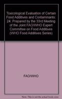 Toxicological Evaluation of Certain Food Additives and Contaminants: 24: Prepared by the 33rd Meeting of the Joint FAO/WHO Expert Committee on Food ... (WHO Food Additives Series, Series Number 24)