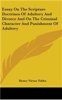 Essay On The Scripture Doctrines Of Adultery And Divorce And On The Criminal Character And Punishment Of Adultery