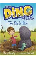 The Dino Files #2: Too Big to Hide: (2 Dino Files)