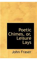 Poetic Chimes, Or, Leisure Lays