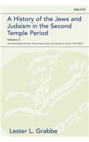 History of the Jews and Judaism in the Second Temple Period, Volume 3 The Maccabaean Revolt, Hasmonaean Rule, and Herod the Great (175-4 BCE)