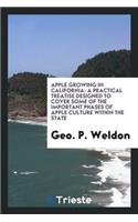 Apple Growing in California; A Practical Treatise Designed to Cover Some of ...