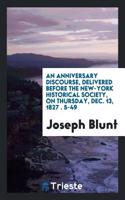 An Anniversary Discourse, Delivered Before the New-York Historical Society, on Thursday, Dec. 13, 1827 ??. 5-49