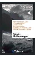 How to Teach and Learn Modern Languages Successfully, Especially French, and Its Teaching at School