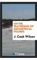 On the Traversing of Geometrical Figures