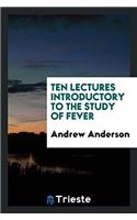 Ten Lectures Introductory to the Study of Fever