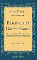 Essais sur la Connaissance: L'Inconnaissable dans la Philosophie Moderne; Généralisation Et Induction; Le Kantisme Et la Pensée Contemporaine; Certitude Et Vérité (Classic Reprint)