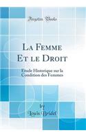 La Femme Et le Droit: Étude Historique sur la Condition des Femmes (Classic Reprint)