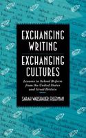 Exchanging Writing, Exchanging Cultures: Lessons in School Reform from the United States and Great Britain