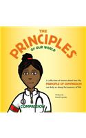 The Principles of Our World - Compassion: A Collection of Stories about How the Principle of Compassion Can Help Us Along the Journey of Life