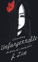 Unforgettable: The Story of a Lonely Girl: A True Story