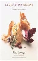 La Mia Cucina Toscana: A Tuscan Cooks in America