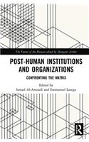 Post-Human Institutions and Organizations: Confronting the Matrix