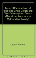 The Maximal Factorizations of the Finite Simple Groups and Their Automorphism Groups: (Memoirs of the American Mathematical Society)