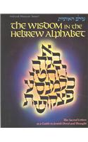 The Wisdom in the Hebrew Alphabet: The Sacred Letters as a Guide to Jewish Deed and Thought