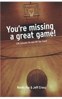 You're Missing A Great Game: Life Lessons On and Off The Court