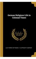 German Religious Life in Colonial Times