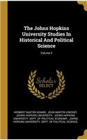 The Johns Hopkins University Studies In Historical And Political Science; Volume 5