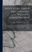 Index to All Farrer (and Variants) Wills and Administrations