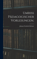 Umriss pädagogischer Vorlesungen.